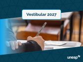 Vestibular Unesp 2027 elabora um manual prático de como se inscrever… e outras questões